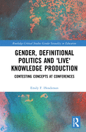 Gender, Definitional Politics and 'Live' Knowledge Production: Contesting Concepts at Conferences