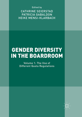 Gender Diversity in the Boardroom: Volume 1: The Use of Different Quota Regulations - Seierstad, Cathrine (Editor), and Gabaldon, Patricia (Editor), and Mensi-Klarbach, Heike (Editor)