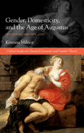 Gender, Domesticity, and the Age of Augustus: Inventing Private Life