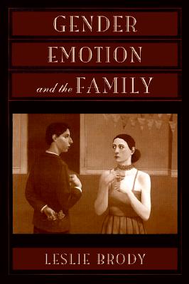 Gender, Emotion, and the Family - Brody, Leslie