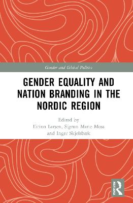 Gender Equality and Nation Branding in the Nordic Region - Larsen, Eirinn (Editor), and Moss, Sigrun Marie (Editor), and Skjelsbk, Inger (Editor)