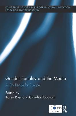 Gender Equality and the Media: A Challenge for Europe - Ross, Karen (Editor), and Padovani, Claudia (Editor)