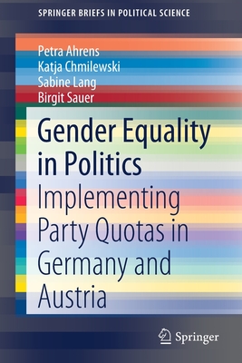 Gender Equality in Politics: Implementing Party Quotas in Germany and Austria - Ahrens, Petra, and Chmilewski, Katja, and Lang, Sabine