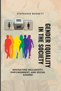 Gender Equality in the Society: Navigating Inclusivity, Empowerment, and Social Change