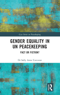 Gender Equality in Un Peacekeeping: Fact or Fiction?