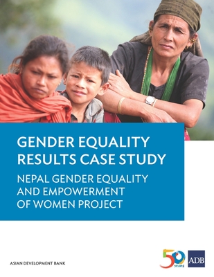 Gender Equality Results Case Study: Nepal Gender Equality and Empowerment of Women Project - Asian Development Bank