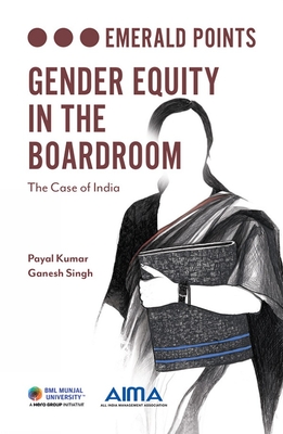 Gender Equity in the Boardroom: The Case of India - Kumar, Payal, and Singh, Ganesh, Dr.