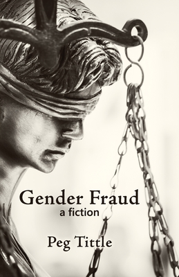 Gender Fraud: a fiction - Tittle, Peg