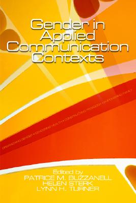 Gender in Applied Communication Contexts - Buzzanell, Patrice M (Editor), and Sterk, Helen (Editor), and Turner, Lynn H (Editor)