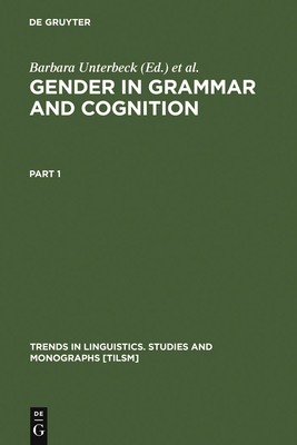 Gender in Grammar and Cognition: I: Approaches to Gender. II: Manifestations of Gender - Unterbeck, Barbara (Editor), and Rissanen, Matti (Editor), and Nevalainen, Terttu (Editor)