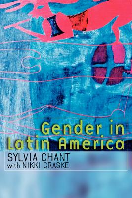 Gender in Latin America - Chant, Sylvia, and Craske, Nikki, and de la Rocha, Mercedes (Foreword by)