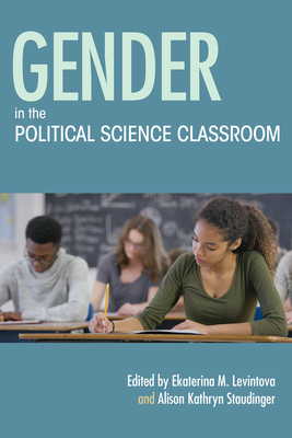 Gender in the Political Science Classroom - Levintova, Ekaterina M (Editor), and Staudinger, Alison Kathryn (Editor)