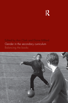 Gender in the Secondary Curriculum: Balancing the Books - Clark, Ann (Editor), and Millard, Elaine, Dr. (Editor)