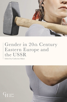 Gender in Twentieth-Century Eastern Europe and the USSR - Baker, Catherine