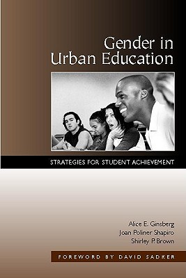 Gender in Urban Education: Strategies for Student Achievement - Ginsberg, Alice, and Shapiro, Joan P, and Brown, Shirley P