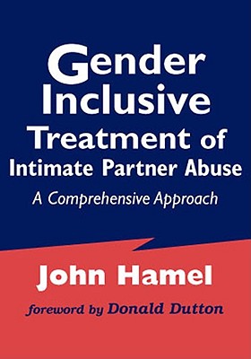 Gender Inclusive Treatment of Intimate Partner Abuse: A Comprehensive Approach - Hamel, John, Lcsw