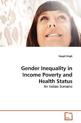 Gender Inequality in Income Poverty and Health Status - Singh, Deepti