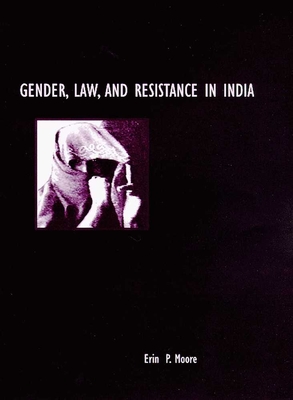 Gender, Law, and Resistance in India - Moore, Erin P