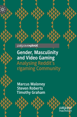 Gender, Masculinity and Video Gaming: Analysing Reddit's R/Gaming Community - Maloney, Marcus, and Roberts, Steven, and Graham, Timothy