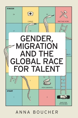 Gender, Migration and the Global Race for Talent - Boucher, Anna