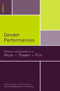 Gender Performances: Wissen Und Geschlecht in Musik. Theater. Film.