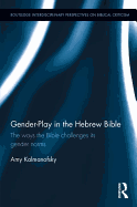 Gender-Play in the Hebrew Bible: The Ways the Bible Challenges Its Gender Norms