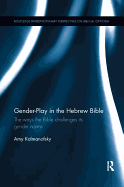 Gender-Play in the Hebrew Bible: The Ways the Bible Challenges its Gender Norms