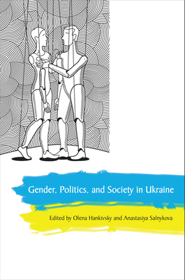 Gender, Politics and Society in Ukraine - Hankivsky, Olena (Editor), and Salnykova, Anastasiya (Editor)