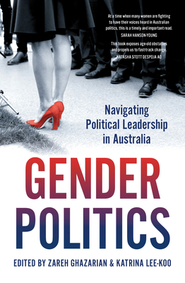 Gender Politics: Navigating Political Leadership in Australia - Ghazarian, Zareh (Editor), and Lee-Koo, Katrina (Editor)