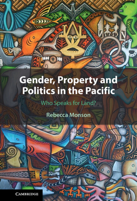 Gender, Property and Politics in the Pacific - Monson, Rebecca