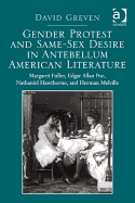 Gender Protest and Same-sex Desire in Antebellum American Literature: Margaret Fuller, Edgar Allan Poe, Nathaniel Hawthorne, and Herman Melville