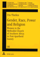 Gender, Race, Power and Religion: Women in the Methodist Church of Southern Africa in Post-Apartheid Society