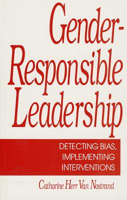 Gender-Responsible Leadership: Detecting Bias, Implementing Interventions - Van Nostrand, Catherine H, Ms.