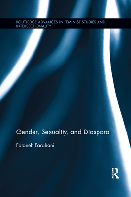 Gender, Sexuality, and Diaspora - Farahani, Fataneh