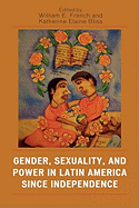 Gender, Sexuality, and Power in Latin America since Independence