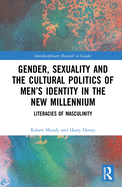 Gender, Sexuality, and the Cultural Politics of Men's Identity: Literacies of Masculinity