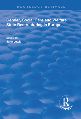 Gender, Social Care and Welfare State Restructuring in Europe - Lewis, Jane (Editor)