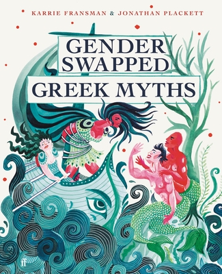 Gender Swapped Greek Myths - Fransman, Karrie, and Plackett, Jonathan