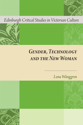 Gender, Technology and the New Woman - Wnggren, Lena