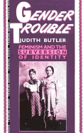 Gender Trouble: Feminism and the Subversion of Identity - Butler, Judith, Professor