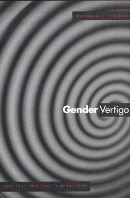 Gender Vertigo: American Families in Transition - Risman, Barbara J