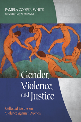 Gender, Violence, and Justice - Cooper-White, Pamela, and Macnichol, Sally N (Foreword by)