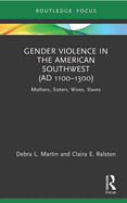 Gender Violence in the American Southwest (AD 1100-1300): Mothers, Sisters, Wives, Slaves