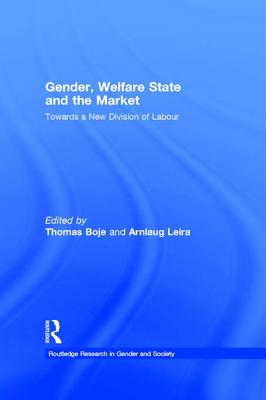 Gender, Welfare State and the Market: Towards a New Division of Labour - Boje, Thomas (Editor), and Leira, Arnlaug (Editor)