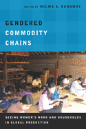 Gendered Commodity Chains: Seeing Women's Work and Households in Global Production