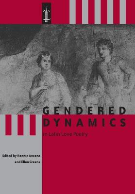 Gendered Dynamics in Latin Love Poetry - Ancona, Ronnie, and Greene, Ellen (Editor)