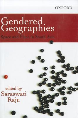 Gendered Geographies: Space and Place in South Asia - Raju, Saraswati, Professor (Editor)