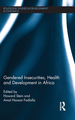 Gendered Insecurities, Health and Development in Africa - Stein, Howard (Editor), and Fadlalla, Amal (Editor)