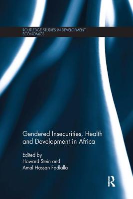 Gendered Insecurities, Health and Development in Africa - Stein, Howard (Editor), and Fadlalla, Amal (Editor)