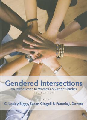 Gendered Intersections: An Introduction to Women's and Gender Studies - Biggs, Lesley (Editor), and Downe, Pamela (Editor), and Gingell, Susan (Editor)